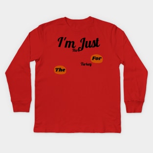 I'm just here for the turkey Kids Long Sleeve T-Shirt